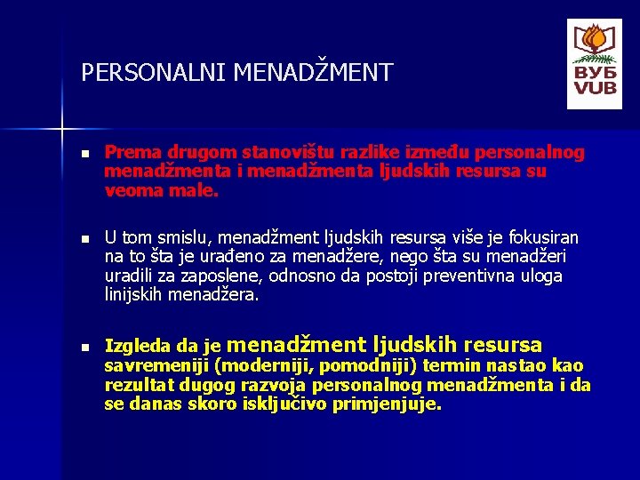 PERSONALNI MENADŽMENT n Prema drugom stanovištu razlike između personalnog menadžmenta i menadžmenta ljudskih resursa