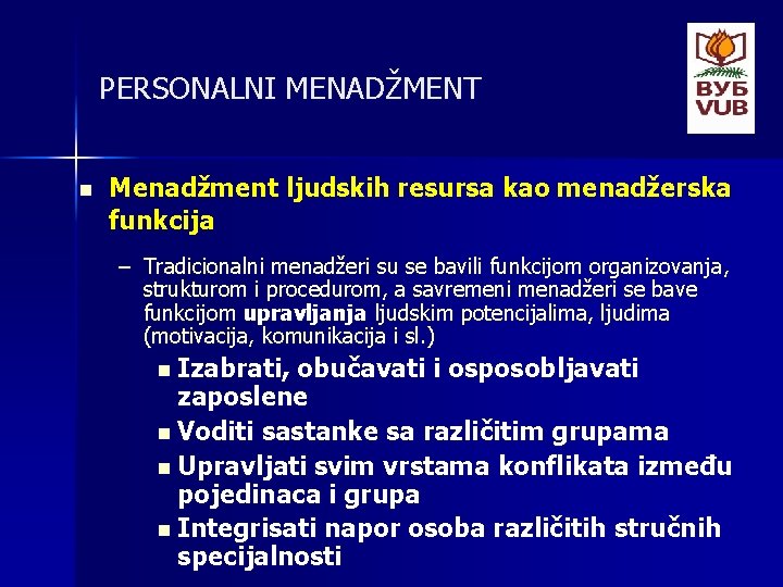 PERSONALNI MENADŽMENT n Menadžment ljudskih resursa kao menadžerska funkcija – Tradicionalni menadžeri su se