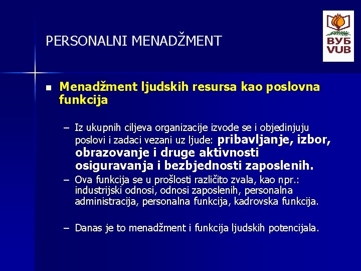 PERSONALNI MENADŽMENT n Menadžment ljudskih resursa kao poslovna funkcija – Iz ukupnih ciljeva organizacije