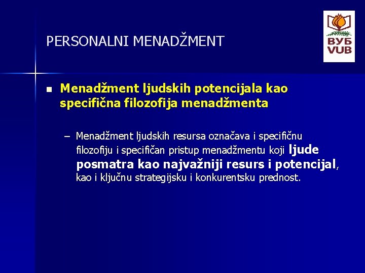 PERSONALNI MENADŽMENT n Menadžment ljudskih potencijala kao specifična filozofija menadžmenta – Menadžment ljudskih resursa