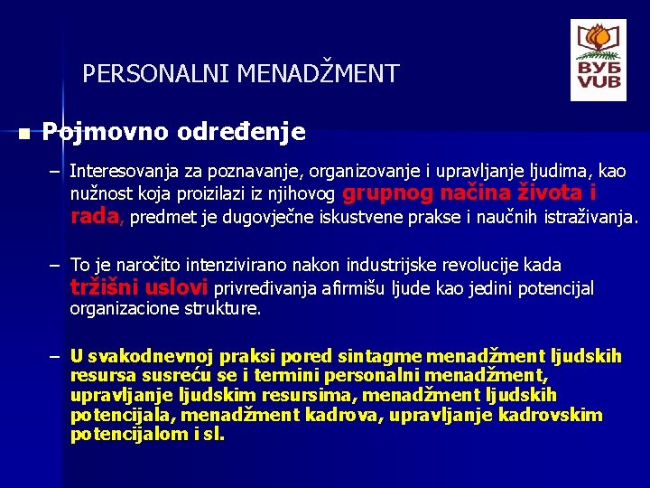 PERSONALNI MENADŽMENT n Pojmovno određenje – Interesovanja za poznavanje, organizovanje i upravljanje ljudima, kao