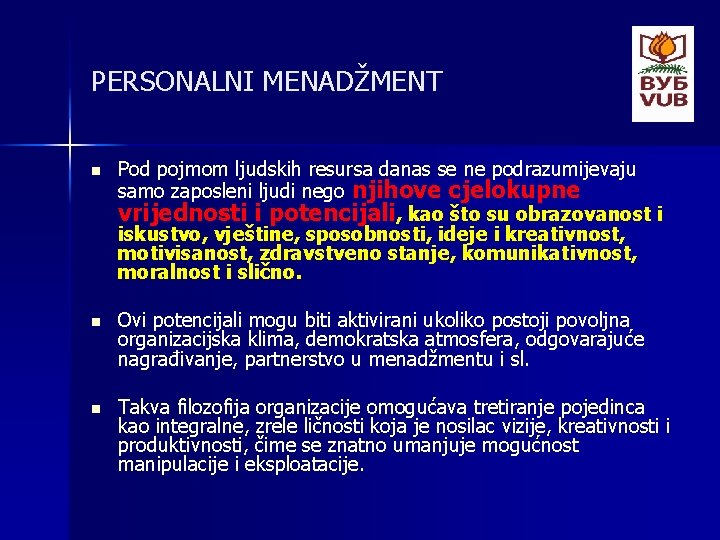 PERSONALNI MENADŽMENT n Pod pojmom ljudskih resursa danas se ne podrazumijevaju samo zaposleni ljudi
