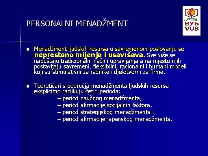 PERSONALNI MENADŽMENT n Menadžment ljudskih resursa u savremenom poslovanju se neprestano mijenja i usavršava.