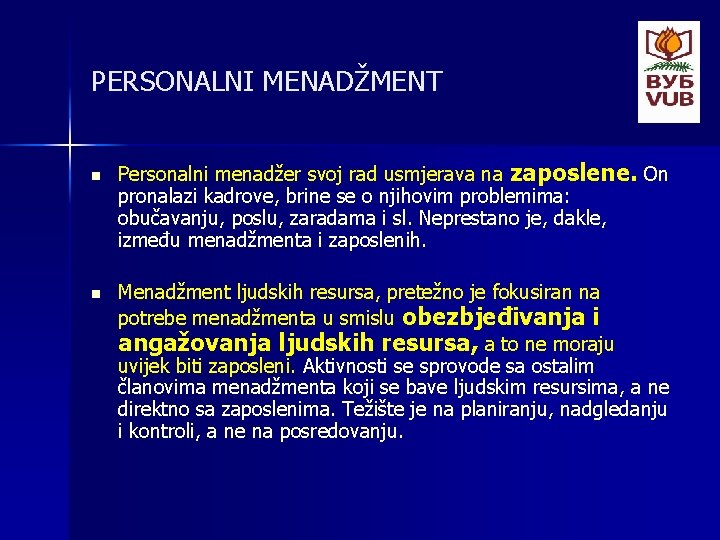PERSONALNI MENADŽMENT n n Personalni menadžer svoj rad usmjerava na zaposlene. On pronalazi kadrove,