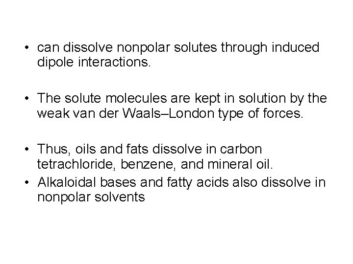  • can dissolve nonpolar solutes through induced dipole interactions. • The solute molecules