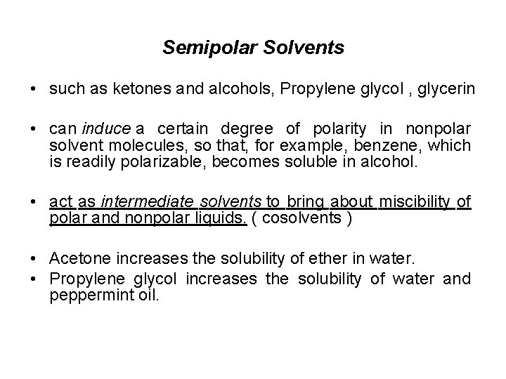 Semipolar Solvents • such as ketones and alcohols, Propylene glycol , glycerin • can