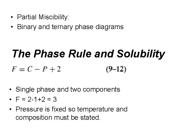  • Partial Miscibility: • Binary and ternary phase diagrams The Phase Rule and