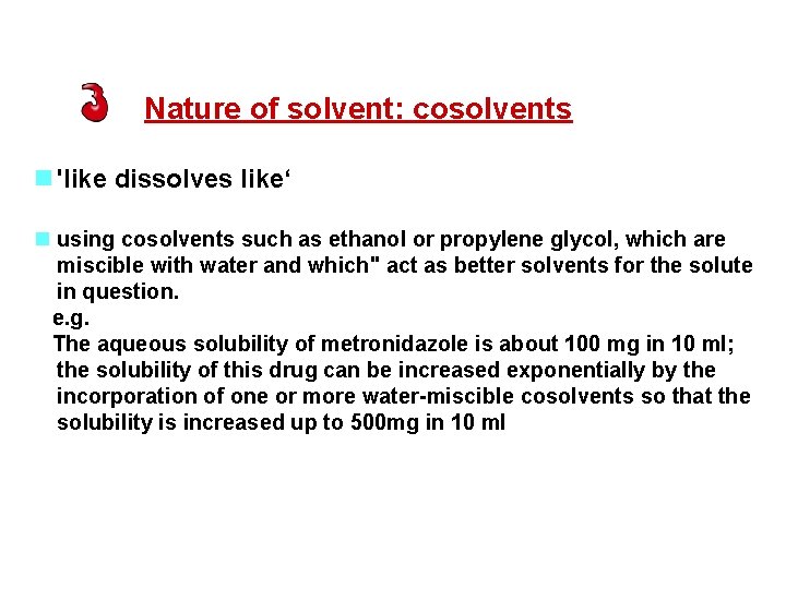  Nature of solvent: cosolvents n 'like dissolves like‘ n using cosolvents such as