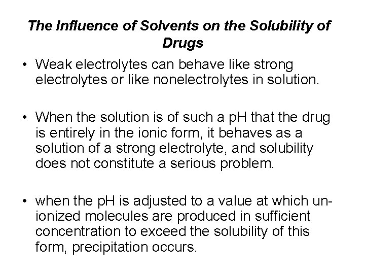 The Influence of Solvents on the Solubility of Drugs • Weak electrolytes can behave