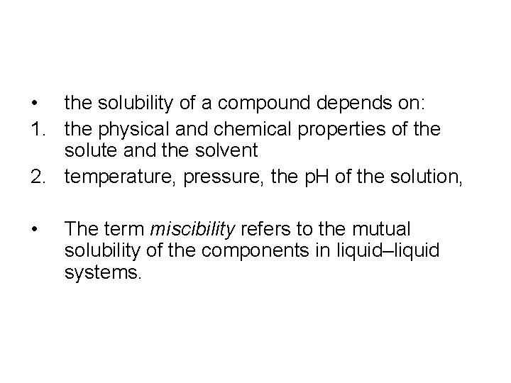  • the solubility of a compound depends on: 1. the physical and chemical