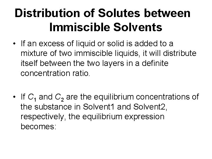 Distribution of Solutes between Immiscible Solvents • If an excess of liquid or solid