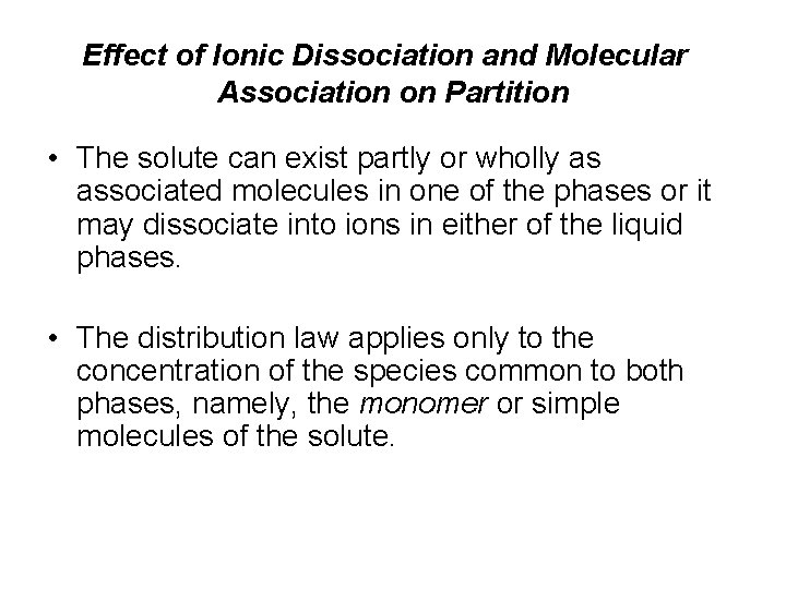 Effect of Ionic Dissociation and Molecular Association on Partition • The solute can exist