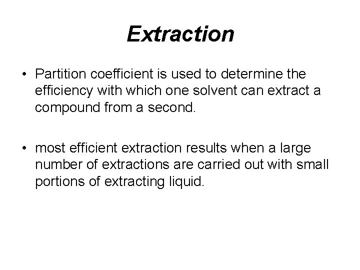 Extraction • Partition coefficient is used to determine the efficiency with which one solvent