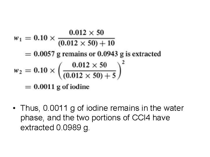 • Thus, 0. 0011 g of iodine remains in the water phase, and
