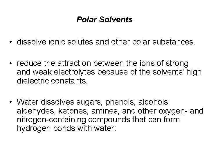 Polar Solvents • dissolve ionic solutes and other polar substances. • reduce the attraction