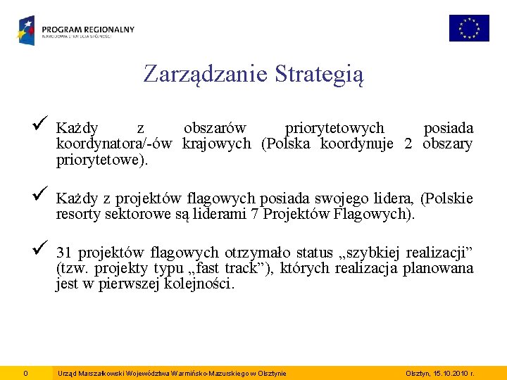 Zarządzanie Strategią 0 ü Każdy z obszarów priorytetowych posiada koordynatora/-ów krajowych (Polska koordynuje 2