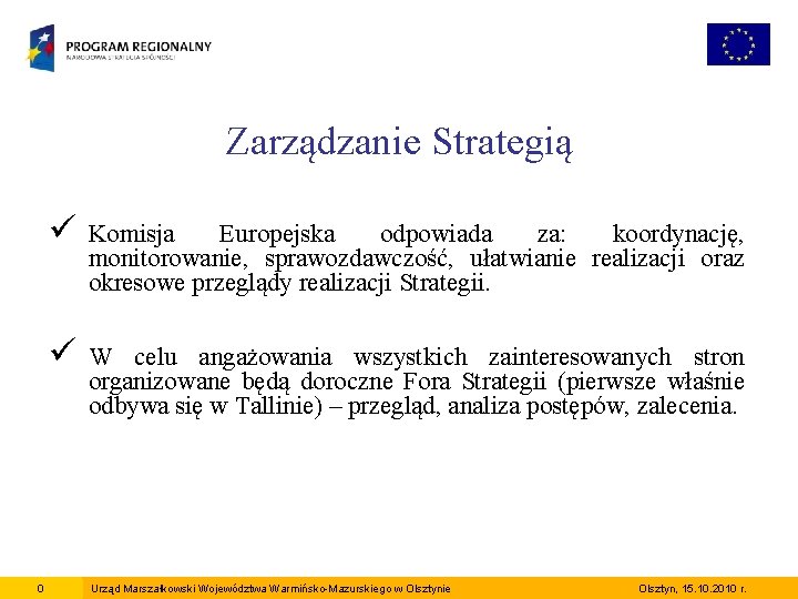 Zarządzanie Strategią 0 ü Komisja Europejska odpowiada za: koordynację, monitorowanie, sprawozdawczość, ułatwianie realizacji oraz