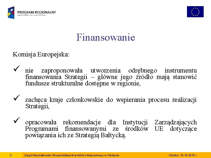 Finansowanie Komisja Europejska: 0 ü nie zaproponowała utworzenia odrębnego instrumentu finansowania Strategii – główne