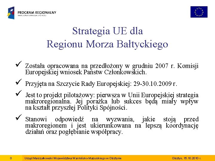 Strategia UE dla Regionu Morza Bałtyckiego 0 ü Została opracowana na przedłożony w grudniu