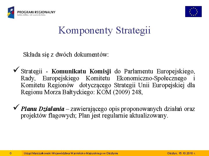 Komponenty Strategii Składa się z dwóch dokumentów: ü Strategii - Komunikatu Komisji do Parlamentu