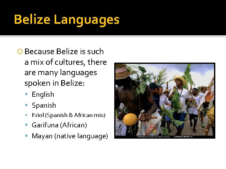 Belize Languages Because Belize is such a mix of cultures, there are many languages