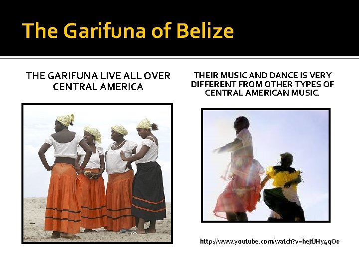 The Garifuna of Belize THE GARIFUNA LIVE ALL OVER CENTRAL AMERICA THEIR MUSIC AND