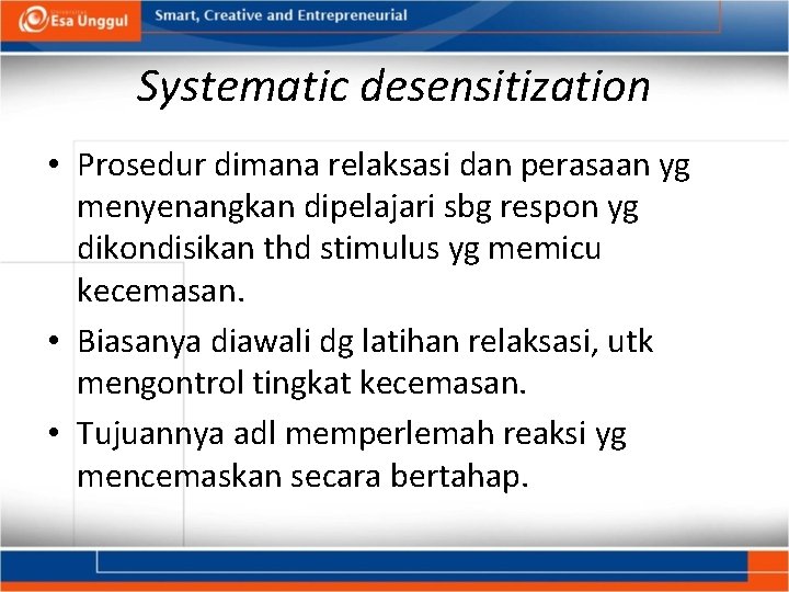 Systematic desensitization • Prosedur dimana relaksasi dan perasaan yg menyenangkan dipelajari sbg respon yg