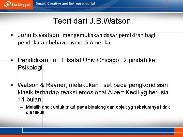 Teori dari J. B. Watson. • John B. Watson, mengemukakan dasar pemikiran bagi pendekatan