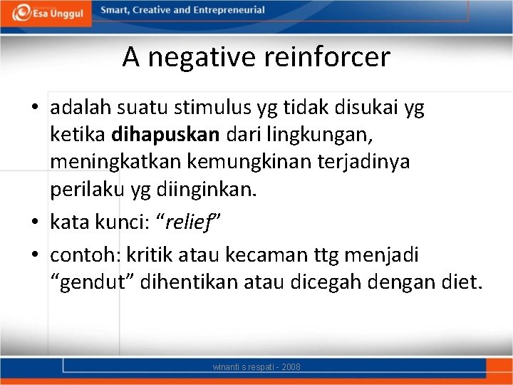 A negative reinforcer • adalah suatu stimulus yg tidak disukai yg ketika dihapuskan dari