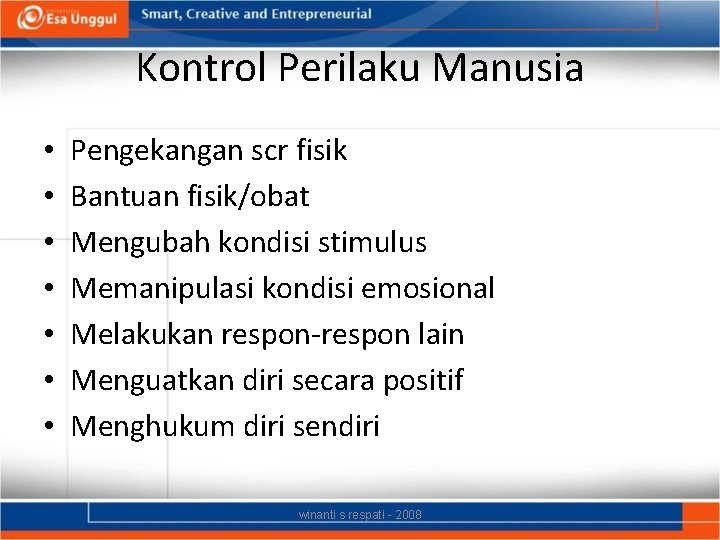 Kontrol Perilaku Manusia • • Pengekangan scr fisik Bantuan fisik/obat Mengubah kondisi stimulus Memanipulasi