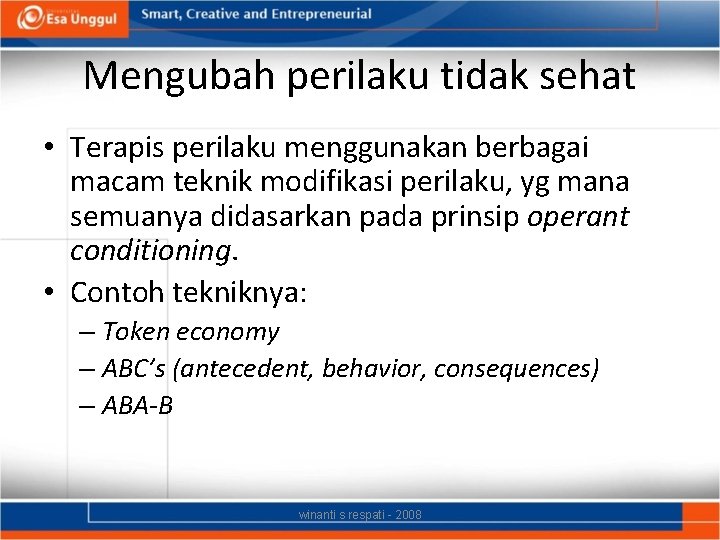 Mengubah perilaku tidak sehat • Terapis perilaku menggunakan berbagai macam teknik modifikasi perilaku, yg