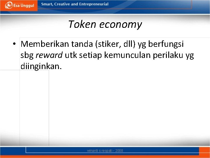 Token economy • Memberikan tanda (stiker, dll) yg berfungsi sbg reward utk setiap kemunculan