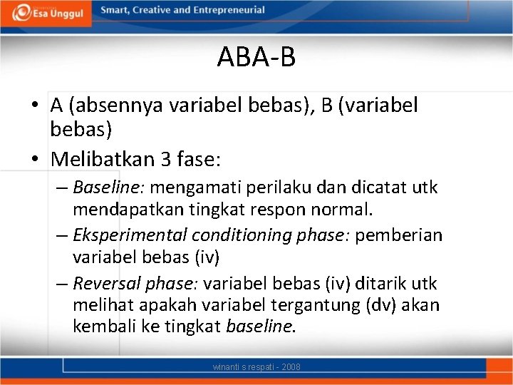 ABA-B • A (absennya variabel bebas), B (variabel bebas) • Melibatkan 3 fase: –