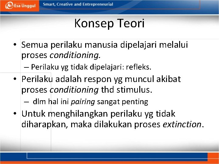 Konsep Teori • Semua perilaku manusia dipelajari melalui proses conditioning. – Perilaku yg tidak