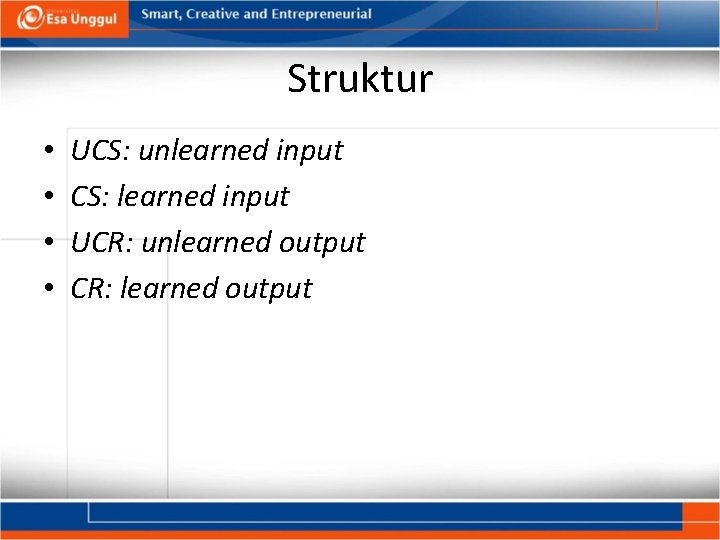 Struktur • • UCS: unlearned input CS: learned input UCR: unlearned output CR: learned