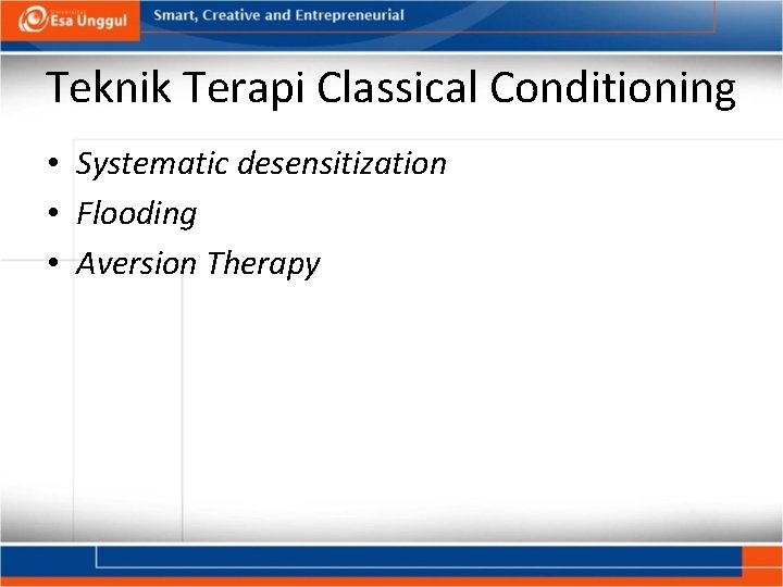 Teknik Terapi Classical Conditioning • Systematic desensitization • Flooding • Aversion Therapy 