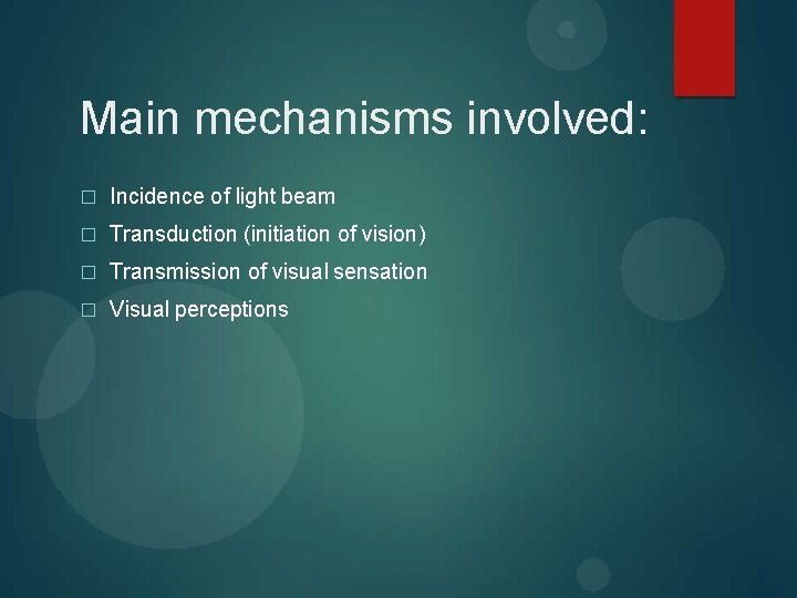 Main mechanisms involved: � Incidence of light beam � Transduction (initiation of vision) �