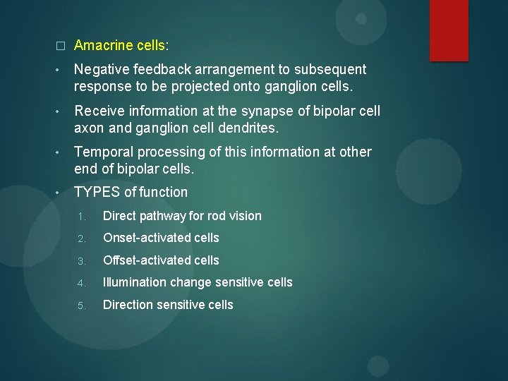 � Amacrine cells: • Negative feedback arrangement to subsequent response to be projected onto