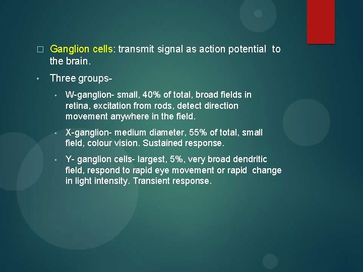 � Ganglion cells: transmit signal as action potential to the brain. • Three groups