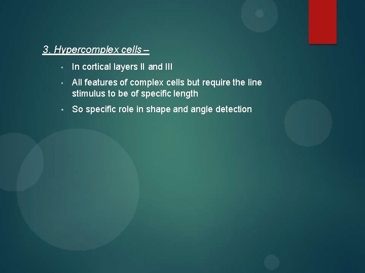 3. Hypercomplex cells – • In cortical layers II and III • All features