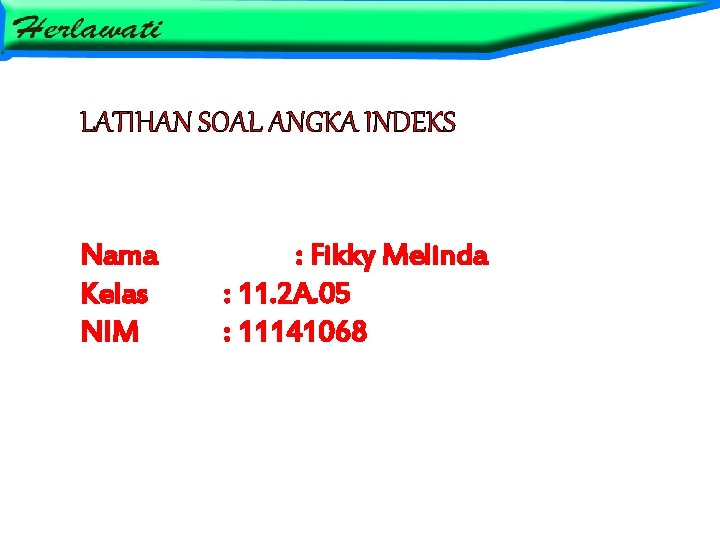 Latihan Soal Angka Indeks Nama Kelas Nim Fikky