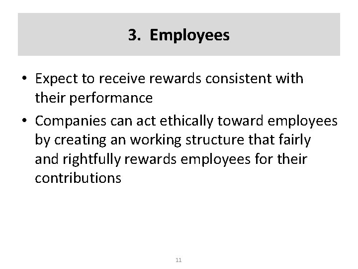 3. Employees • Expect to receive rewards consistent with their performance • Companies can