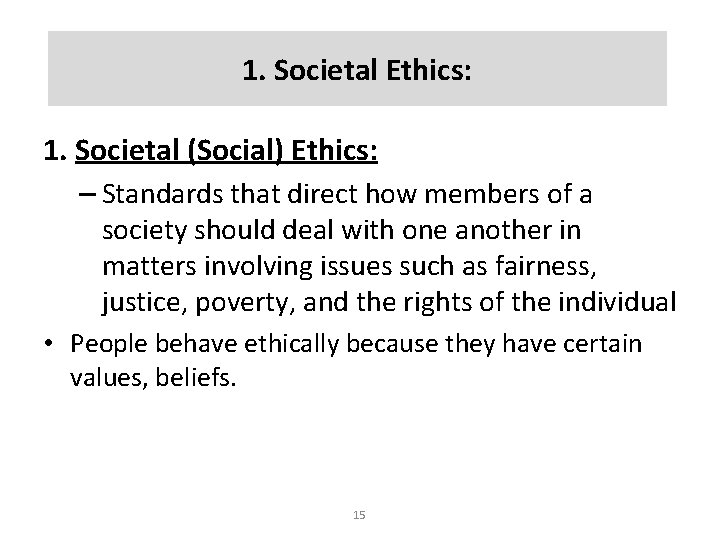 1. Societal Ethics: 1. Societal (Social) Ethics: – Standards that direct how members of