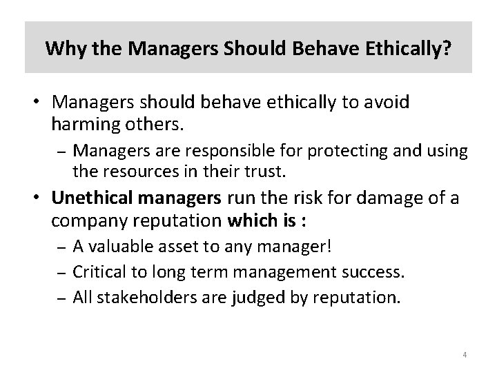 Why the Managers Should Behave Ethically? • Managers should behave ethically to avoid harming