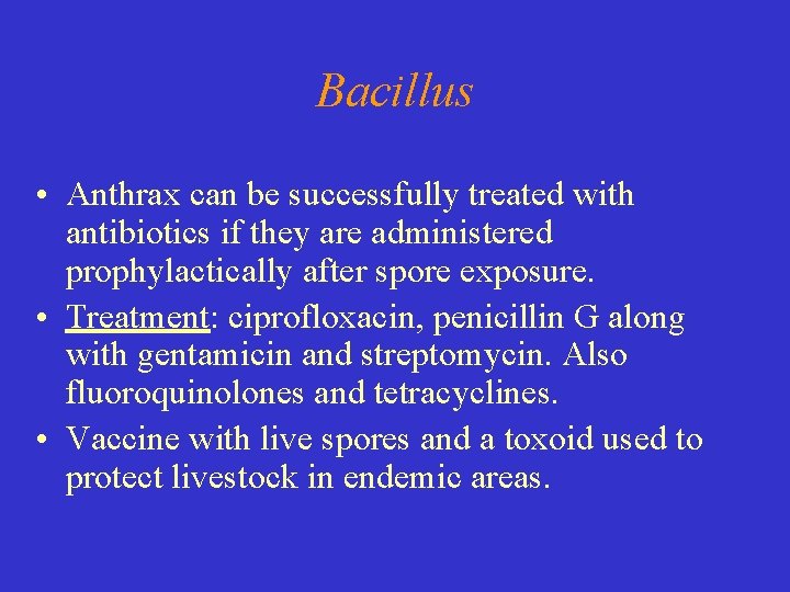 Bacillus • Anthrax can be successfully treated with antibiotics if they are administered prophylactically