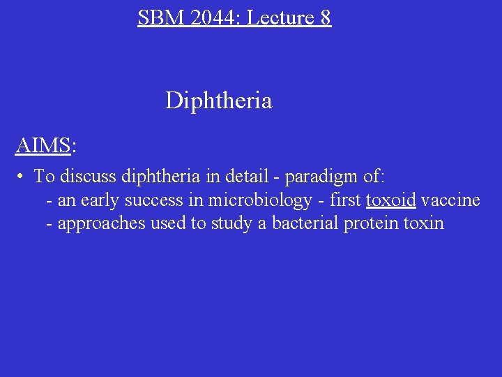 SBM 2044: Lecture 8 Diphtheria AIMS: • To discuss diphtheria in detail - paradigm
