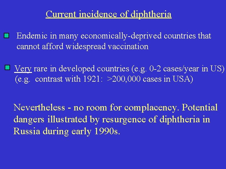 Current incidence of diphtheria Endemic in many economically-deprived countries that cannot afford widespread vaccination