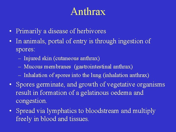 Anthrax • Primarily a disease of herbivores • In animals, portal of entry is