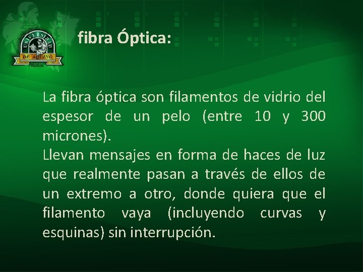  fibra Óptica: La fibra óptica son filamentos de vidrio del espesor de un