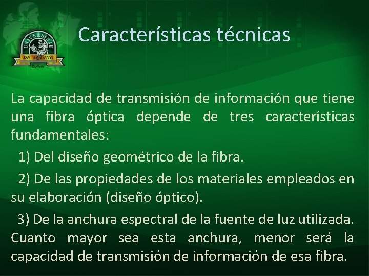 Características técnicas La capacidad de transmisión de información que tiene una fibra óptica depende